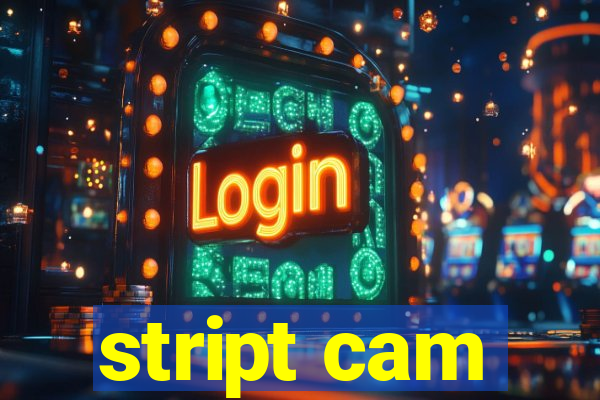 stript cam